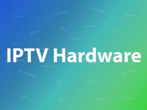 Hardwares-you-need-for-watching-IPTV